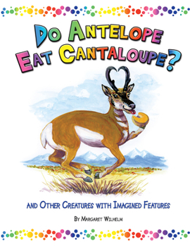Paperback Do Antelope Eat Cantaloupe?: And Other Creatures with Imagined Features Book