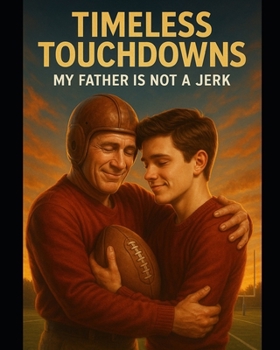 Paperback My Father is Not a Jerk: Timeless Touchdown Book