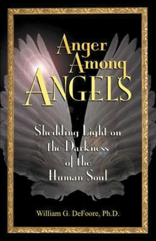 Paperback Anger Among Angels: Shedding Light on the Darkness of the Human Soul Book