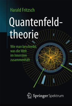 Hardcover Quantenfeldtheorie &#9472; Wie Man Beschreibt, Was Die Welt Im Innersten Zusammenhält [German] Book
