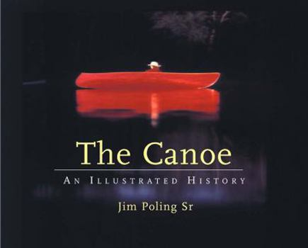 Hardcover The Canoe: An Illustrated History Book