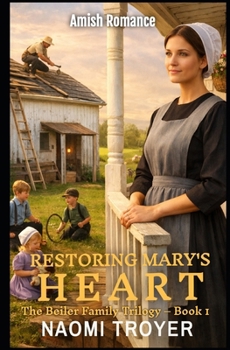 RESTORING MARY'S HEART: The Beiler Family Trilogy - Book1