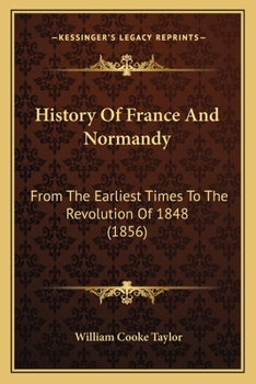Paperback History Of France And Normandy: From The Earliest Times To The Revolution Of 1848 (1856) Book