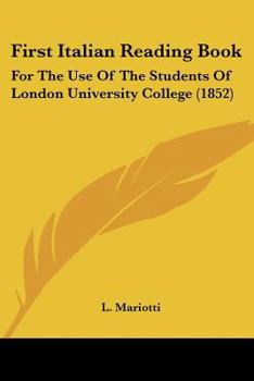 Paperback First Italian Reading Book: For The Use Of The Students Of London University College (1852) Book