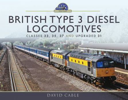 Hardcover British Type 3 Diesel Locomotives: Classes 33, 35, 37 and Upgraded 31 Book