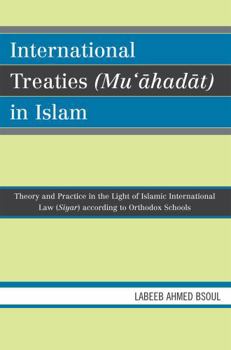 Paperback International Treaties (Mu'ahadat) in Islam: Practice in the Light of Islamic International Law (Siyar) According to Orthodox Schools Book