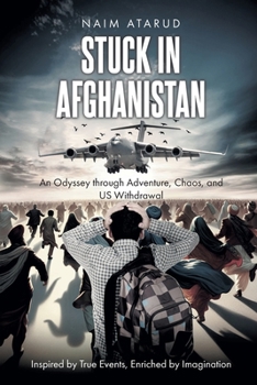 Paperback Stuck in Afghanistan: An Odyssey through Adventure, Chaos, and US Withdrawal Book