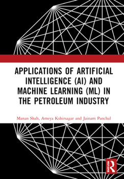 Hardcover Applications of Artificial Intelligence (Ai) and Machine Learning (ML) in the Petroleum Industry Book