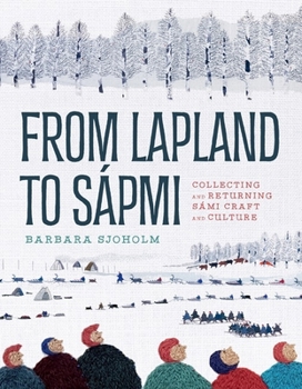Hardcover From Lapland to Sápmi: Collecting and Returning Sámi Craft and Culture Book