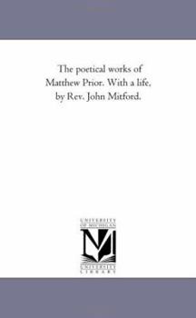 Paperback The Poetical Works of Matthew Prior. With A Life, by Rev. John Mitford. Vol. 2 Book