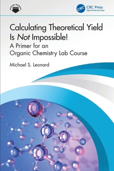 Paperback Calculating Theoretical Yield Is Not Impossible!: A Primer for an Organic Chemistry Lab Course Book