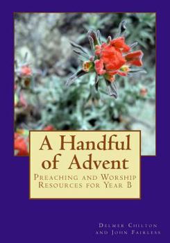 Paperback A Handful of Advent: Preaching and Worship Resources for Year B Book