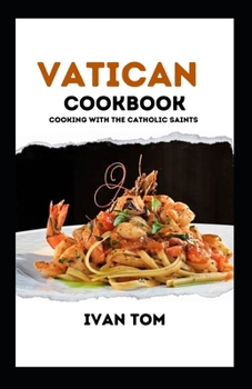 Paperback The Vatican Cookbook: Ultimate Vatican Cuisines (With 20+ Recipes) Book