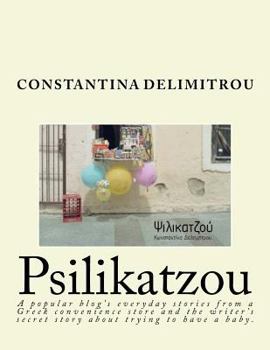 Psilikatzoy: A Woman Writing Stories from Her Convenience Store Published in Her Popular Blog Along with Her Secret Unpublished Sto