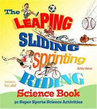 Hardcover The Leaping, Sliding, Sprinting, Riding Science Book: 50 Super Sports Science Activities Book