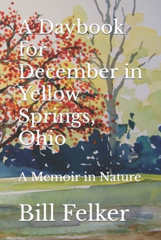 Paperback A Daybook for December in Yellow Springs, Ohio: A Memoir in Nature Book