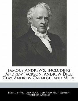 Famous Andrew's, Including Andrew Jackson, Andrew Dice Clay, Andrew Carnegie and More