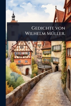 Gedichte von Wilhelm MÃ1/4ller. (German Edition)