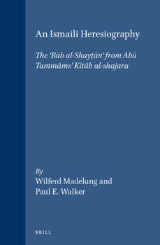 Hardcover An Ismaili Heresiography: The 'B&#257;b Al-Shayt&#803;&#257;n' from Ab&#363; Tamm&#257;ms' Kit&#257;b Al-Shajara Book