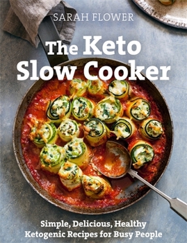 Paperback The Keto Slow Cooker: Simple, Delicious, Healthy Ketogenic Recipes for Busy People Book