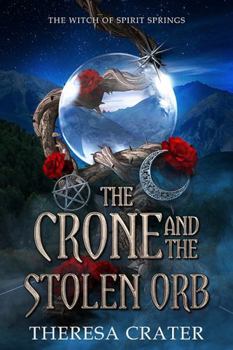 The Crone and the Stolen Orb: The Witch of Spirit Springs (Spirit Springs Paranormal Women's Fiction)