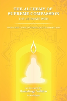 THE ALCHEMY OF SUPREME COMPASSION THE ULTIMATE PATH: TO HIGHER CONSCIOUSNESS AND DEATHLESS LIFE