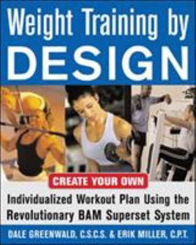 Paperback Weight Training by Design: Customize Your Own Fitness and Weight Loss Program Using the Revolutionary Bam Superset System Book
