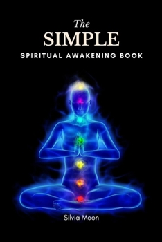 The Simple Twin Flame Spiritual Awakening Guide: A Beginner's Guide To Spirituality (Spiritual Guides For A Non-Spiritual Twin Flame)
