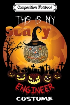 Composition Notebook: This is my scary ENGINEER Halloween Costume  Journal/Notebook Blank Lined Ruled 6x9 100 Pages