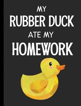 Paperback My Rubber Duck Ate My Homework: Notebook Journal Diary for Kids Students - Large 8.5x11 Lined Ruled School Composition Book for Writing & Journaling Book