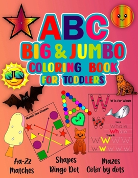 ABC Big Jumbo Coloring Book For Toddlers: A coloring book with