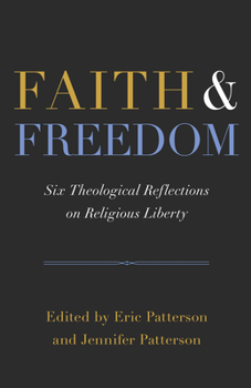 Faith and Freedom: Six Theological Reflections on Religious Liberty