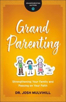 Grandparenting: Strengthening Your Family and Passing on Your Faith - Book  of the Grandparenting Matters