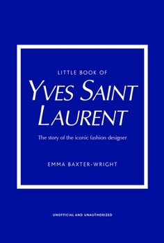 Hardcover Little Book of Yves Saint Laurent: The Story of the Iconic Fashion House Book