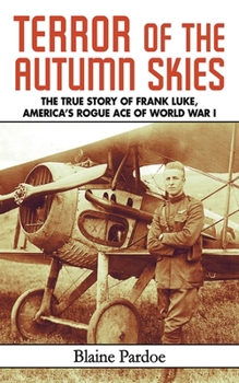 Paperback Terror of the Autumn Skies: The True Story of Frank Luke, America's Rogue Ace of World War I Book