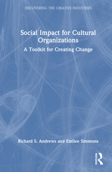 Hardcover Social Impact for Cultural Organizations: A Toolkit for Creating Change Book