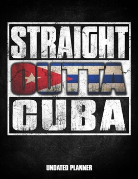 Straight Outta Cuba Undated Planner: Cuban Flag Personalized Vintage Gift for Coworker Friend Customized  Planner Daily Weekly Monthly Undated Calendar Organizer Journal