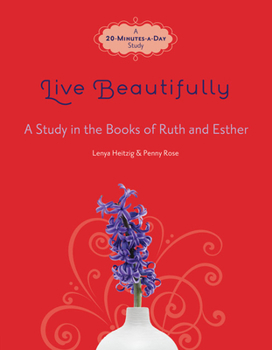 Paperback Live Beautifully: A Study in the Books of Ruth and Esther: A 20-Minutes-A-Day Study Book