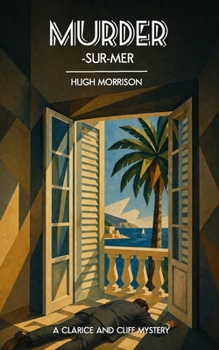 Murder-Sur-Mer: a 1930s Golden-Age-style crime thriller (The Clarice and Cliff Mysteries Book 3)