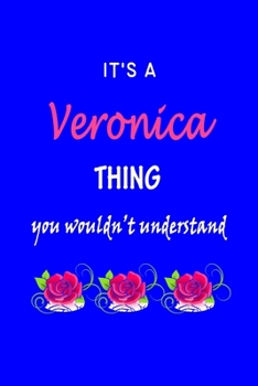 It's A  Veronica  Thing You Wouldn't Understand: Veronica  First Name Personalized Journal 6x9 Notebook, Wide Ruled (Lined) blank pages Funny  Cover for Girls and Women with Pink Name, Roses, on Blue