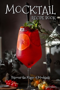 Paperback Mocktail Recipe Book: Discover the Magic of Mocktails Book