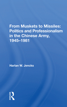 Paperback From Muskets to Missiles: Politics and Professionalism in the Chinese Army, 1945-1981 Book