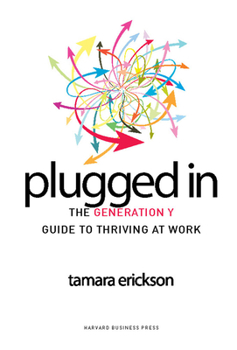 Hardcover Plugged in: The Generation Y Guide to Thriving at Work Book