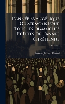 L'annÃ(c)e ÃvangÃ(c)lique Ou Sermons Pour Tous Les Dimanches Et FÃates De L'annÃ(c)e ChrÃ(c)tienne