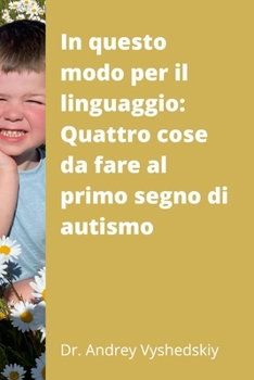 Paperback Questa strada per il linguaggio: Quattro cose da fare al primo segno di Autismo [Italian] Book