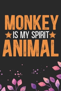 Monkey Is My Spirit Animal: Cool Monkey Journal Notebook Gifts- Monkey Lover Gifts for Women- Funny Monkey Notebook Diary - Monkey Owner Gifts. 6 x 9 in 120 pages