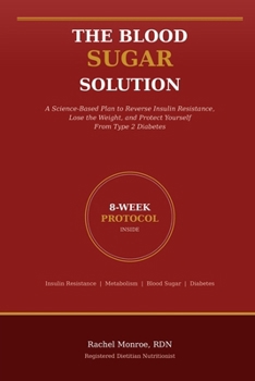 Paperback The Blood Sugar Solution: A Science-Based Plan to Reverse Insulin Resistance, Lose the Weight, and Protect Yourself From Type 2 Diabetes Book