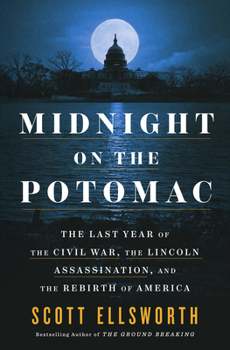 Hardcover Midnight on the Potomac: The Last Year of the Civil War, the Lincoln Assassination, and the Rebirth of America Book