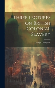 Hardcover Three Lectures on British Colonial Slavery Book