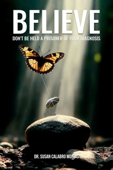 Paperback BELIEVE: DON’T BE HELD A PRISONER OF YOUR DIAGNOSIS Book
